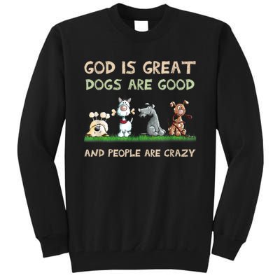 Funny God Is Great Dogs Are Good And People Are Crazy Tall Sweatshirt