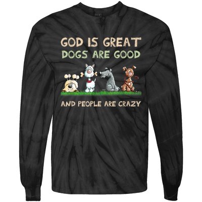 Funny God Is Great Dogs Are Good And People Are Crazy Tie-Dye Long Sleeve Shirt