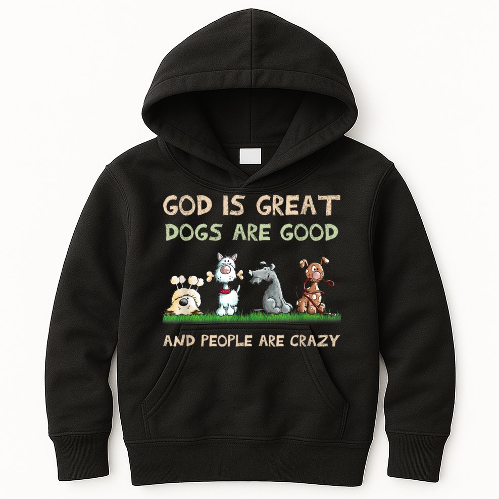 Funny God Is Great Dogs Are Good And People Are Crazy Kids Hoodie