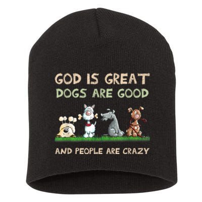 Funny God Is Great Dogs Are Good And People Are Crazy Short Acrylic Beanie