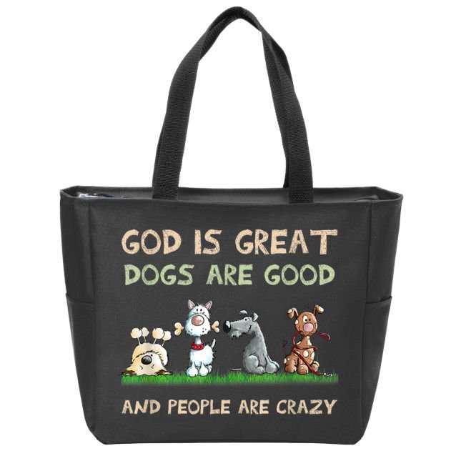 Funny God Is Great Dogs Are Good And People Are Crazy Zip Tote Bag