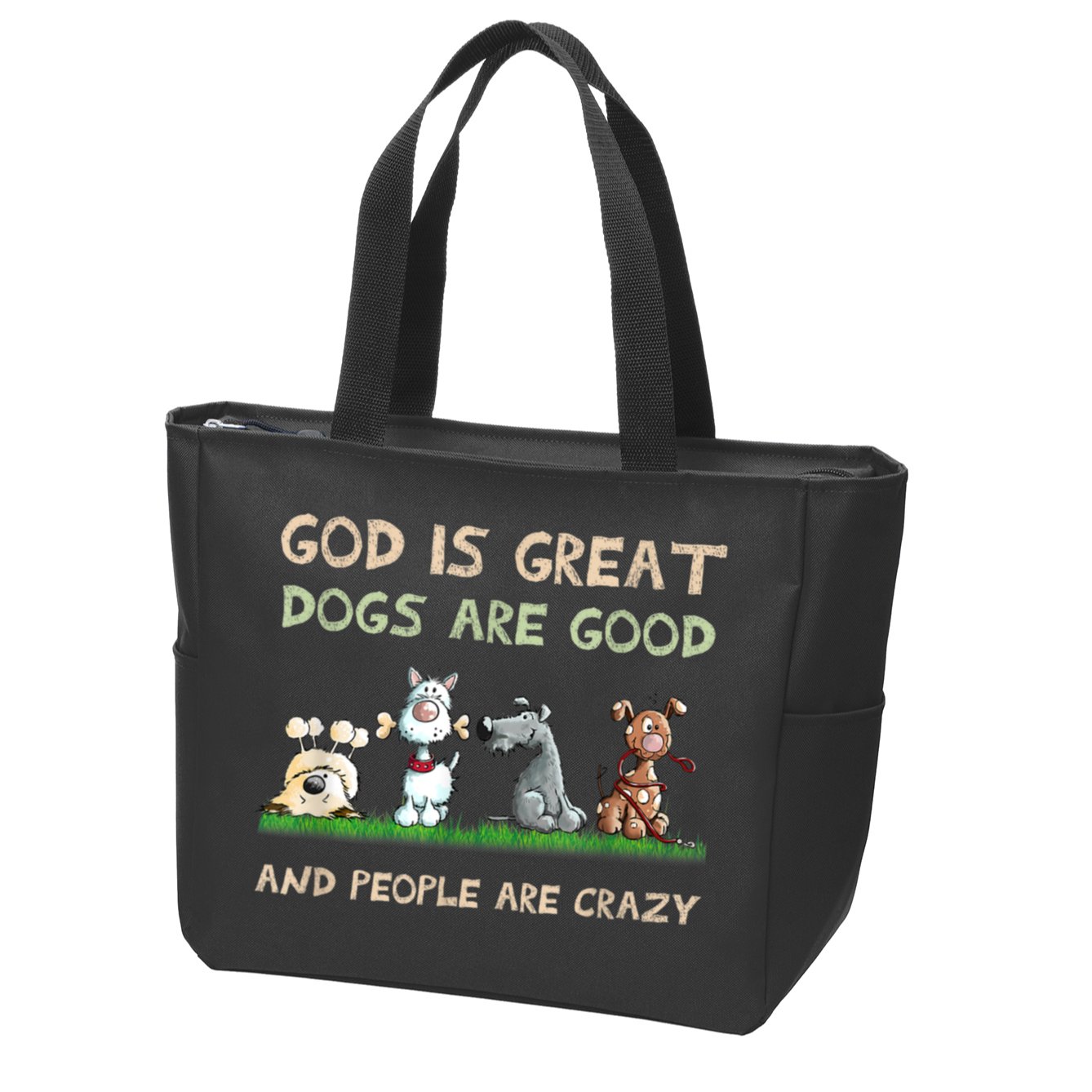 Funny God Is Great Dogs Are Good And People Are Crazy Zip Tote Bag