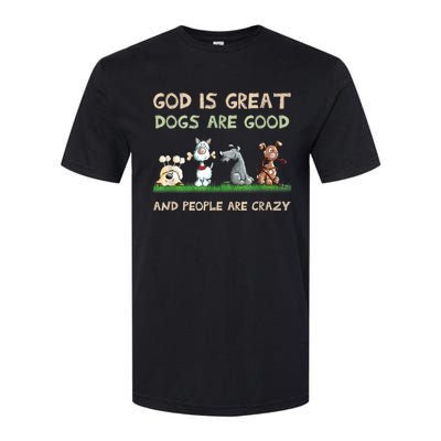 Funny God Is Great Dogs Are Good And People Are Crazy Softstyle® CVC T-Shirt