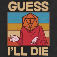 Funny Guess I'll Die Meme DnD Dice Dungeon And Dragons Fan Cool Comfort Performance Bucket Hat
