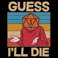 Funny Guess I'll Die Meme DnD Dice Dungeon And Dragons Fan Impact Tech Backpack