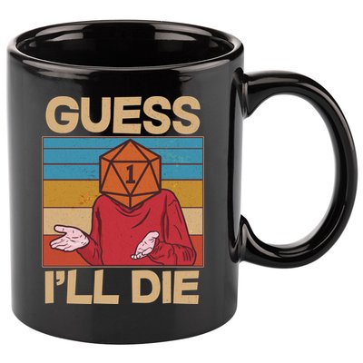 Funny Guess I'll Die Meme DnD Dice Dungeon And Dragons Fan 11oz C Handle Ceramic Mug