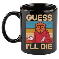 Funny Guess I'll Die Meme DnD Dice Dungeon And Dragons Fan 11oz C Handle Ceramic Mug