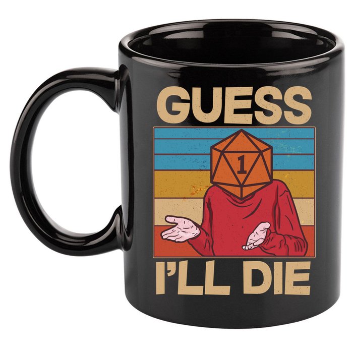 Funny Guess I'll Die Meme DnD Dice Dungeon And Dragons Fan 11oz C Handle Ceramic Mug