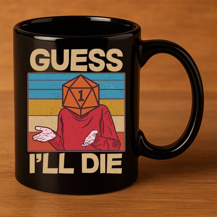 Funny Guess I'll Die Meme DnD Dice Dungeon And Dragons Fan 11oz C Handle Ceramic Mug