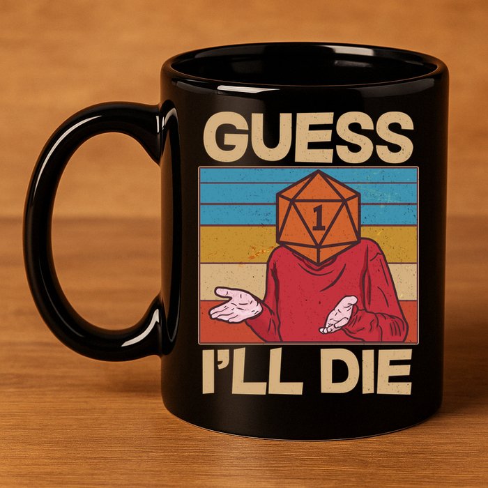 Funny Guess I'll Die Meme DnD Dice Dungeon And Dragons Fan 11oz C Handle Ceramic Mug