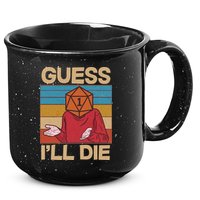 Funny Guess I'll Die Meme DnD Dice Dungeon And Dragons Fan 15oz Campfire Ceramic Mug