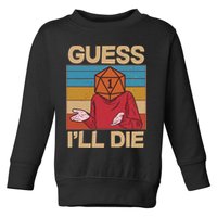 Funny Guess I'll Die Meme DnD Dice Dungeon And Dragons Fan Toddler Sweatshirt