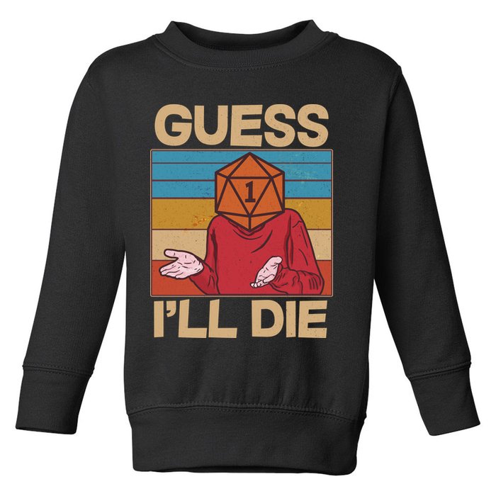 Funny Guess I'll Die Meme DnD Dice Dungeon And Dragons Fan Toddler Sweatshirt