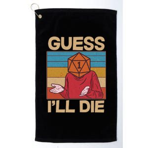 Funny Guess I'll Die Meme DnD Dice Dungeon And Dragons Fan Platinum Collection Golf Towel