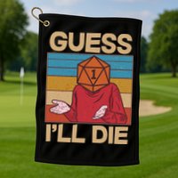 Funny Guess I'll Die Meme DnD Dice Dungeon And Dragons Fan Golf Towel
