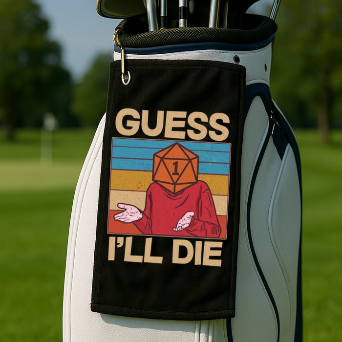 Funny Guess I'll Die Meme DnD Dice Dungeon And Dragons Fan Golf Towel