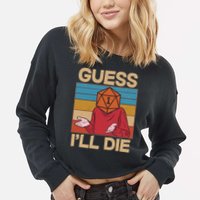 Funny Guess I'll Die Meme DnD Dice Dungeon And Dragons Fan Cropped Pullover Crew