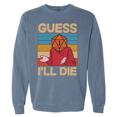 Funny Guess I'll Die Meme DnD Dice Dungeon And Dragons Fan Garment-Dyed Sweatshirt