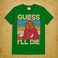 Funny Guess I'll Die Meme DnD Dice Dungeon And Dragons Fan T-Shirt