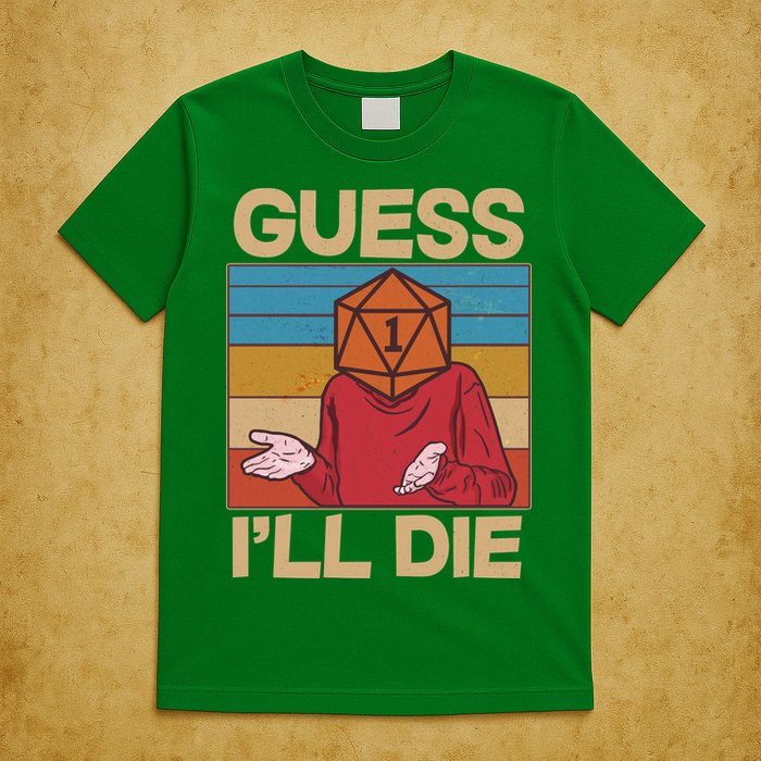 Funny Guess I'll Die Meme DnD Dice Dungeon And Dragons Fan T-Shirt