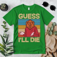 Funny Guess I'll Die Meme DnD Dice Dungeon And Dragons Fan Premium T-Shirt