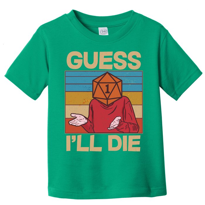 Funny Guess I'll Die Meme DnD Dice Dungeon And Dragons Fan Toddler T-Shirt