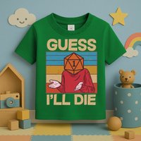 Funny Guess I'll Die Meme DnD Dice Dungeon And Dragons Fan Toddler T-Shirt