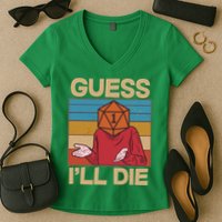 Funny Guess I'll Die Meme DnD Dice Dungeon And Dragons Fan Women's V-Neck T-Shirt