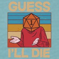 Funny Guess I'll Die Meme DnD Dice Dungeon And Dragons Fan Sueded Cloud Jersey T-Shirt