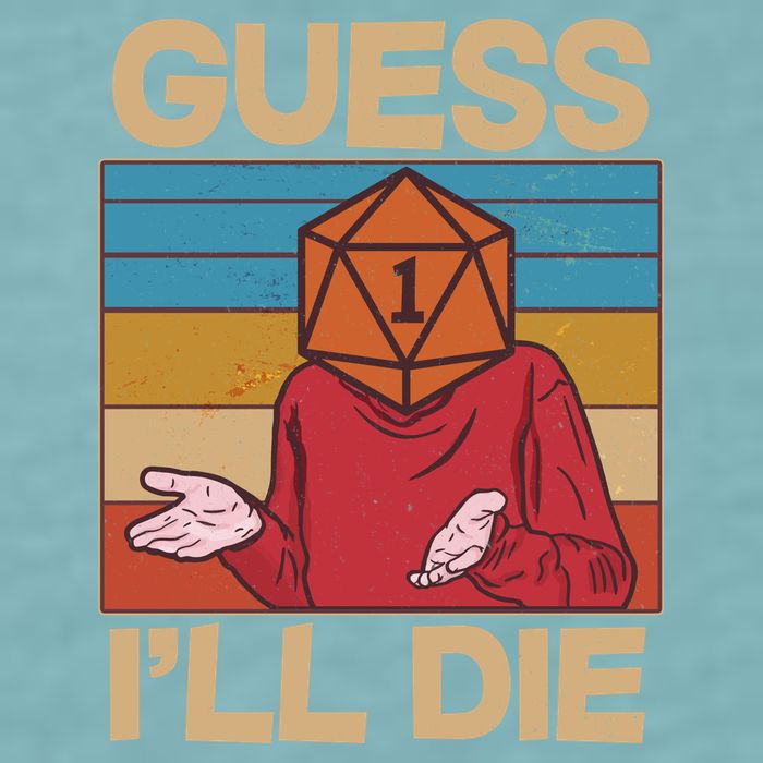 Funny Guess I'll Die Meme DnD Dice Dungeon And Dragons Fan Sueded Cloud Jersey T-Shirt