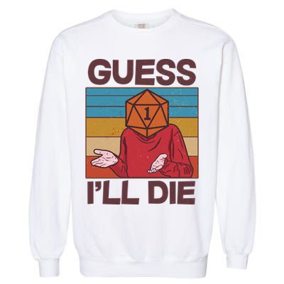 Funny Guess I'll Die Meme DnD Dice Dungeon And Dragons Fan Garment-Dyed Sweatshirt