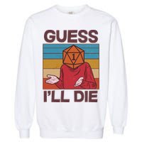 Funny Guess I'll Die Meme DnD Dice Dungeon And Dragons Fan Garment-Dyed Sweatshirt