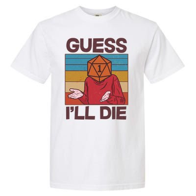 Funny Guess I'll Die Meme DnD Dice Dungeon And Dragons Fan Garment-Dyed Heavyweight T-Shirt