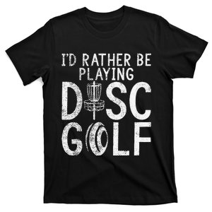 Frisbee Golf Id rather be playing Disc Golf T-Shirt