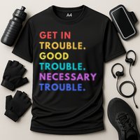 Funny Get In Good Necessary Trouble Cooling Performance Crew T-Shirt