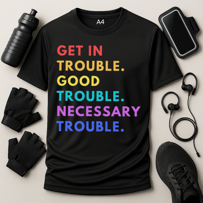 Funny Get In Good Necessary Trouble Cooling Performance Crew T-Shirt