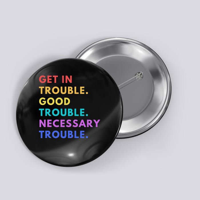 Funny Get In Good Necessary Trouble Button