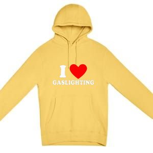 Funny Gaslight I Love Gaslighting I Heart Gaslighting  Premium Pullover Hoodie