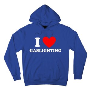 Funny Gaslight I Love Gaslighting I Heart Gaslighting  Hoodie