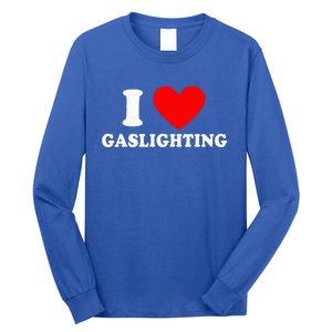 Funny Gaslight I Love Gaslighting I Heart Gaslighting  Long Sleeve Shirt