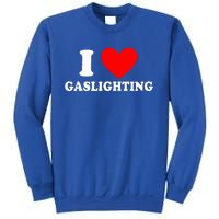 Funny Gaslight I Love Gaslighting I Heart Gaslighting  Sweatshirt