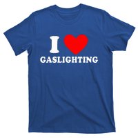 Funny Gaslight I Love Gaslighting I Heart Gaslighting  T-Shirt