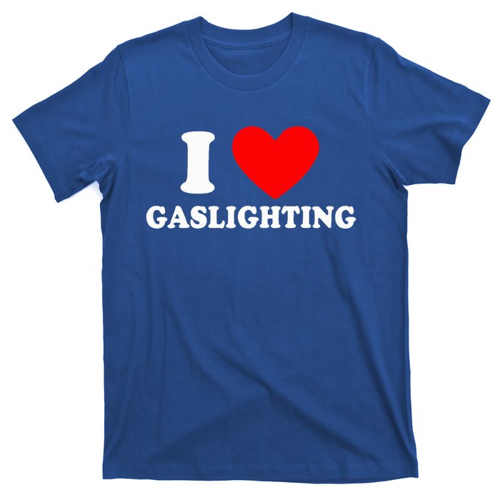 Funny Gaslight I Love Gaslighting I Heart Gaslighting  T-Shirt