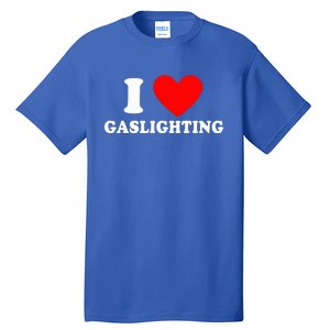 Funny Gaslight I Love Gaslighting I Heart Gaslighting  Tall T-Shirt