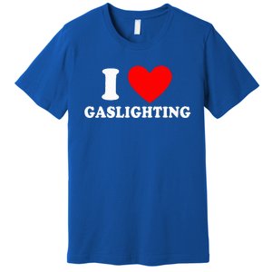 Funny Gaslight I Love Gaslighting I Heart Gaslighting  Premium T-Shirt