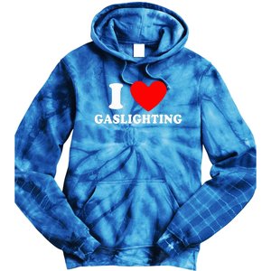 Funny Gaslight I Love Gaslighting I Heart Gaslighting  Tie Dye Hoodie