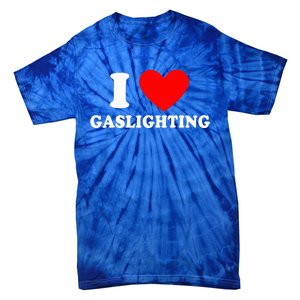 Funny Gaslight I Love Gaslighting I Heart Gaslighting  Tie-Dye T-Shirt