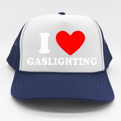 Funny Gaslight I Love Gaslighting I Heart Gaslighting  Trucker Hat