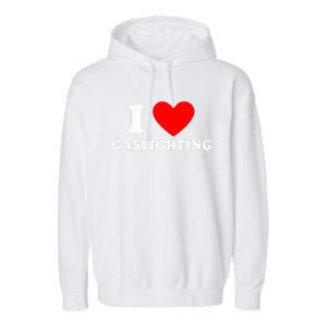 Funny Gaslight I Love Gaslighting I Heart Gaslighting  Garment-Dyed Fleece Hoodie