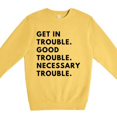 Funny Get In Good Necessary Trouble Gift Premium Crewneck Sweatshirt